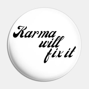 Karma Will Fix It. Funny Sarcastic NSFW Rude Inappropriate Saying Pin