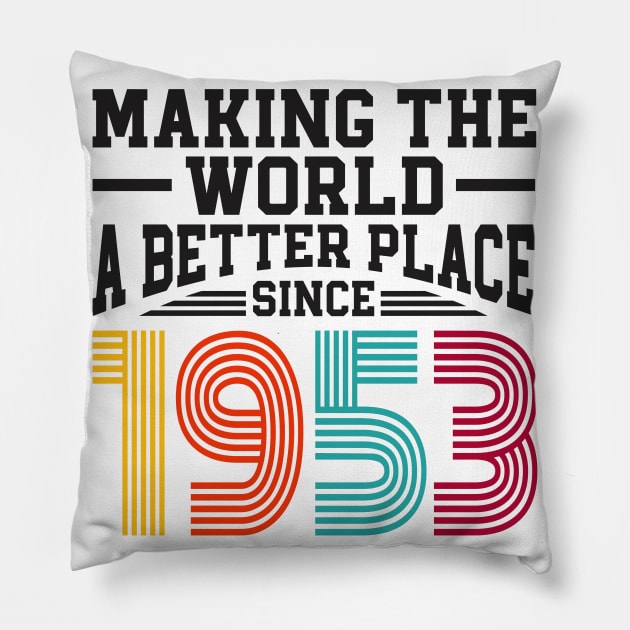 Birthday Making the world better place since 1953 Pillow by IngeniousMerch