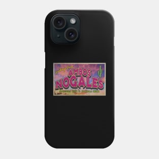 Greetings from Ambos Nogales, Arizona & Mexico Phone Case