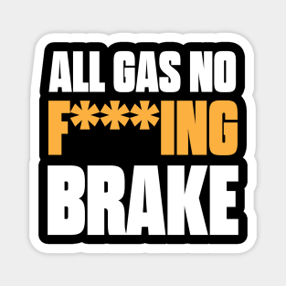 All Gas No F***ing Brake Magnet