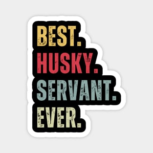 Best Husky Servant Ever Magnet