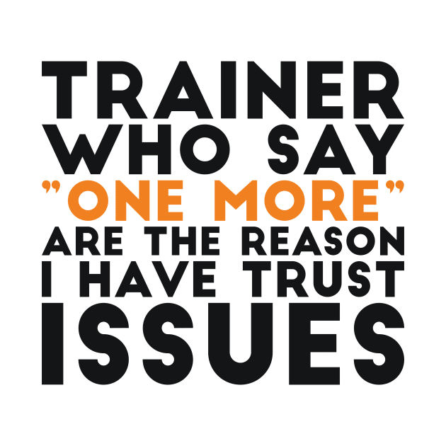 Trainer who say "one more" are the reason I have trust issues gym joke by RedYolk