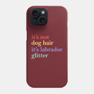 it's not dog hair it's labrador glitter Phone Case