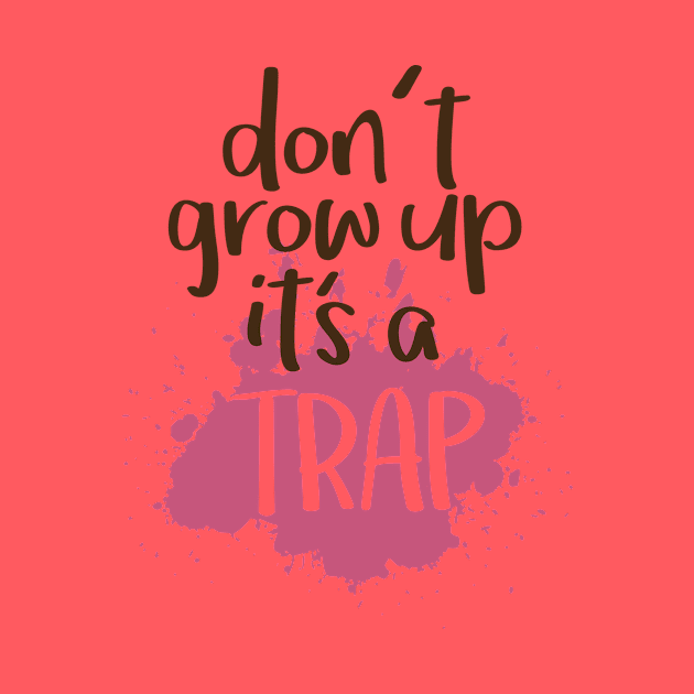 Don t grow up it s a trap by hoopoe