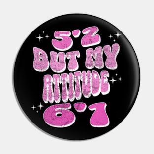 5'2 But My Attitude 6'1 Funny Sassy Short Girl Pin