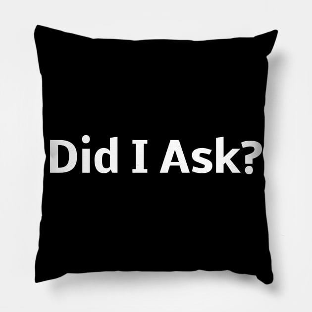 Did I Ask? Pillow by Word and Saying