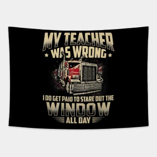 My Teacher Was Wrong Trucker Gift Truck Driver Shirt Men Tapestry