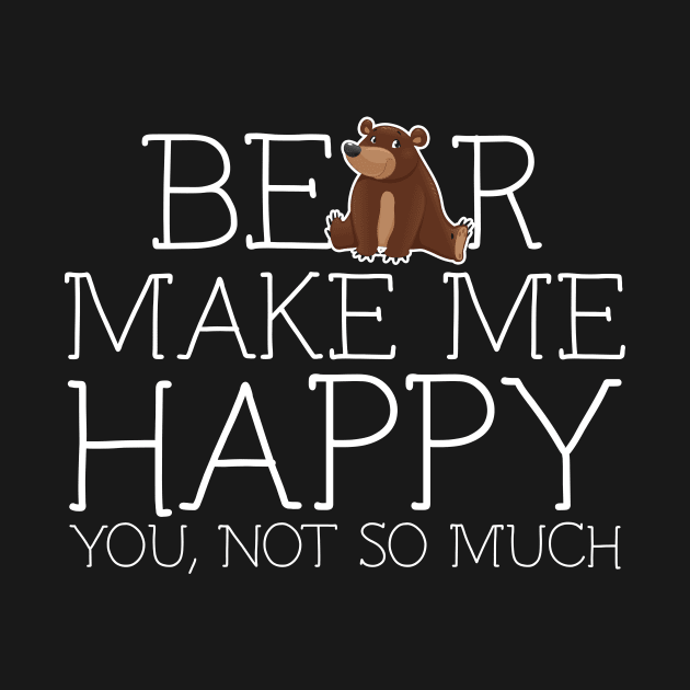 Bear make me happy you not so much by schaefersialice