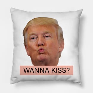 Donald Trump wanna kiss funny Pillow