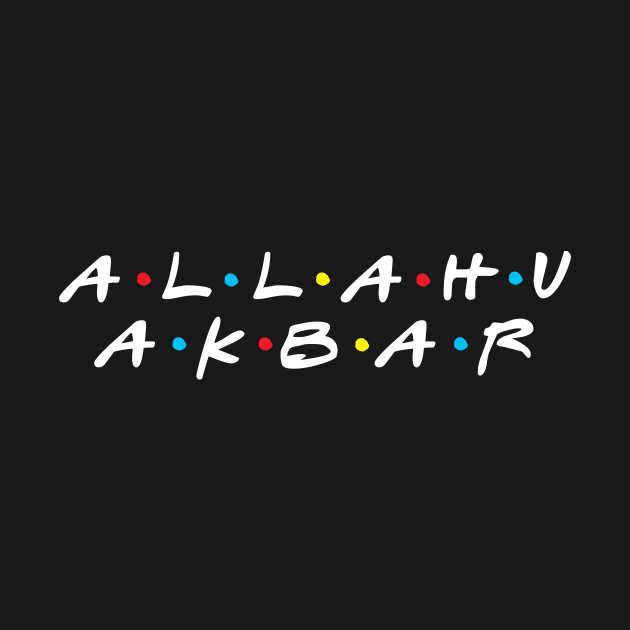 Allahu Akbar Friends Parody by Hason3Clothing