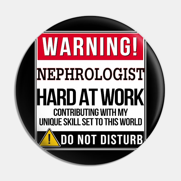 Warning Nephrologist Hard At Work - Gift for Nephrologist in the field of Nephrology Pin by giftideas