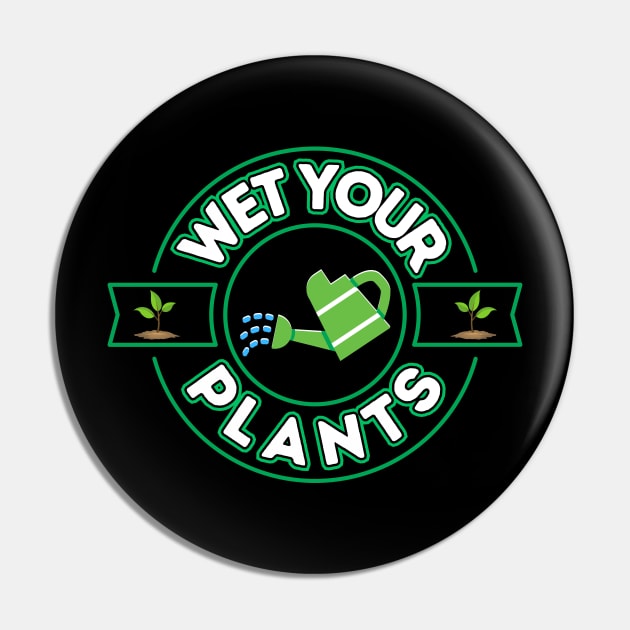 Wet Your Plants Pin by Kenny The Bartender's Tee Emporium