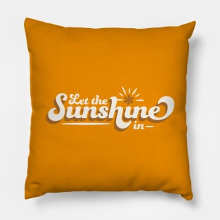 Let the Sunshine In Pillow