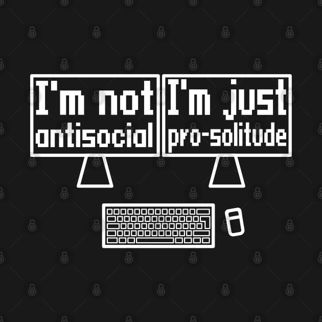 I'm not antisocial, I'm just pro-solitude by WolfGang mmxx