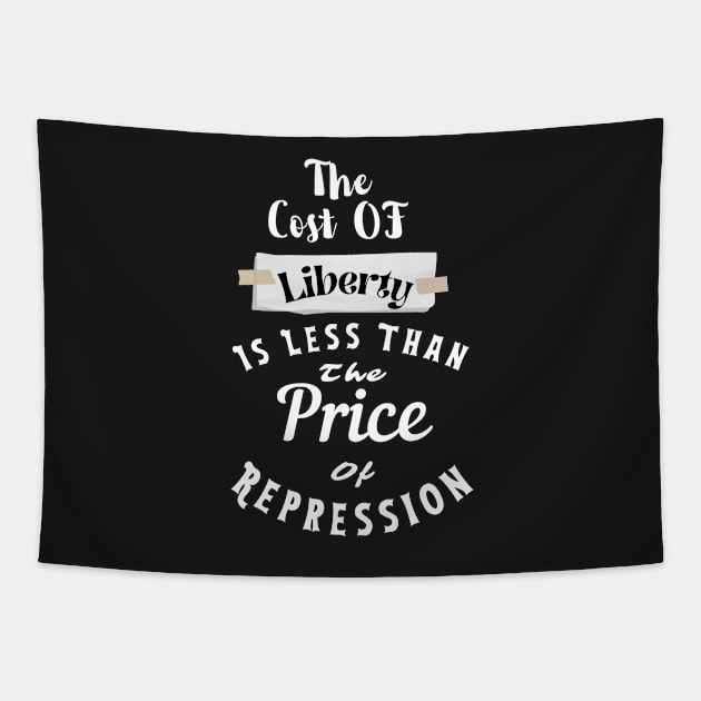 the Cost Of Liberty Is Less Than The Price Of Repression Tapestry by rogergren