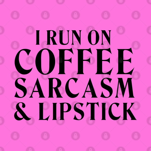 I run on coffee, sarcasm & lipstick! by MaNiaCreations