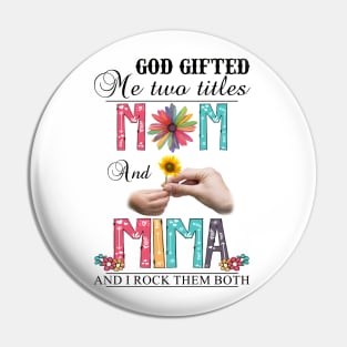 God Gifted Me Two Titles Mom And Mima And I Rock Them Both Wildflowers Valentines Mothers Day Pin