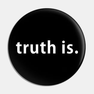 truth is. Pin