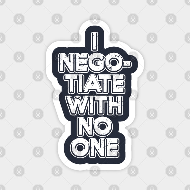 I Negotiate With No One. Magnet by Gold Wings Tees