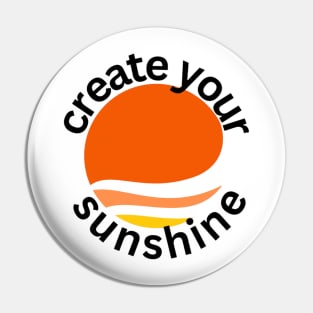 Create Your Sunshine - Unique Printed Pin