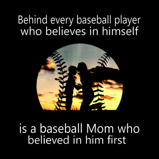 Behind Every Baseball Player Is A Mom That Believes by Vigo