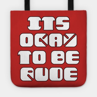 It's Okay to be Rude Tote