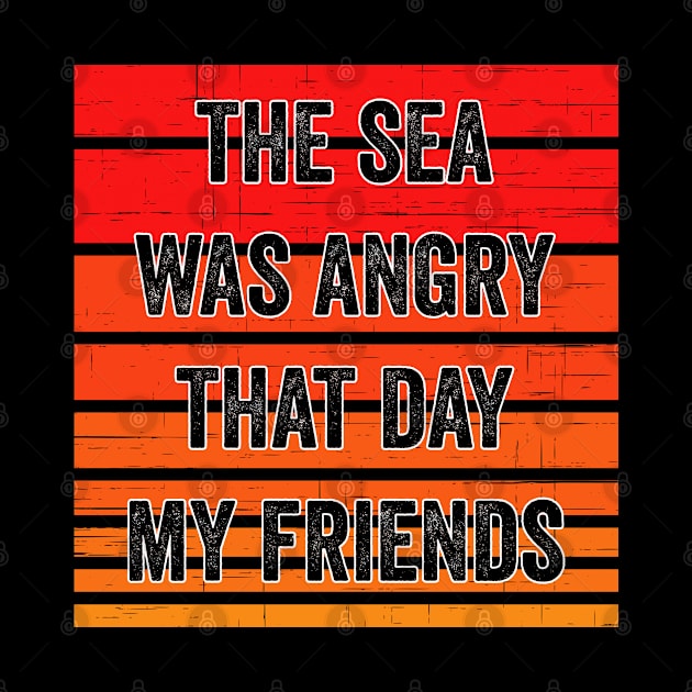 The Sea Was Angry That Day, Funny Quote by ShirtCraftsandMore