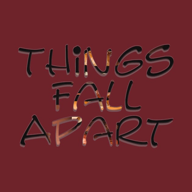 Things Fall Apart by afternoontees