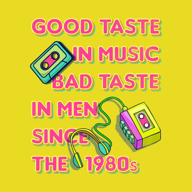 Good Taste in Music, Bad Taste in Men since the 1980s, funny sarcastic retro 80s by emmjott