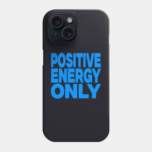 Positive energy only Phone Case