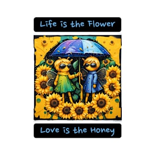 Life is a Flower, Love is the Honey T-Shirt