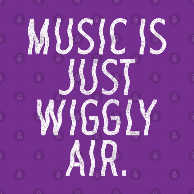 Music Is Just Wiggly Air / Musician Gift by DankFutura