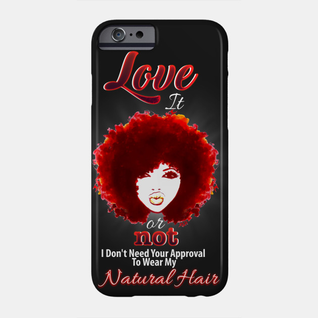 Love It Or Not I Don T Need Your Approval To Wear My Natural Hair