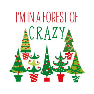 I'm in a forest of crazy! T-Shirt