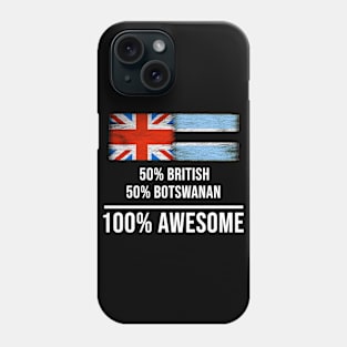 50% British 50% Botswanan 100% Awesome - Gift for Botswanan Heritage From Botswana Phone Case