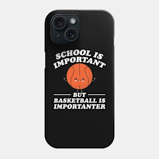 School Is Important But Basketball Is Importanter Phone Case