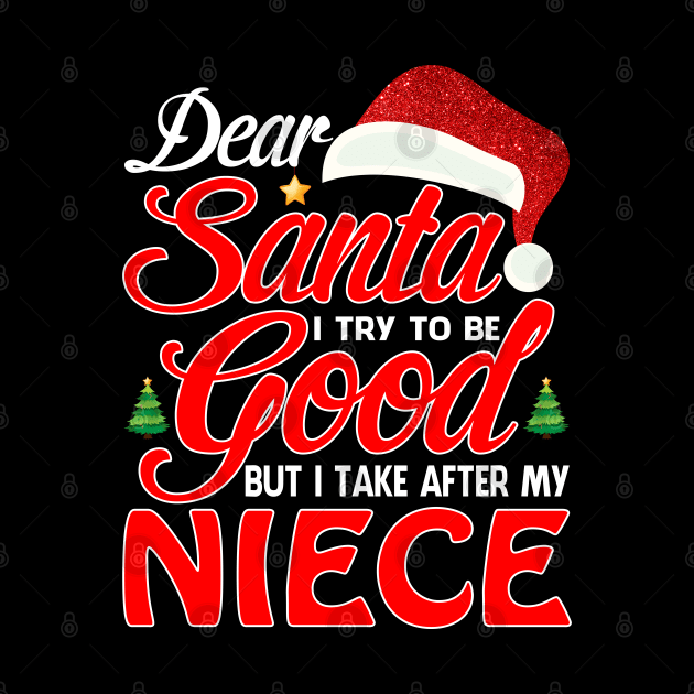 Dear Santa I Tried To Be Good But I Take After My NIECE T-Shirt by intelus