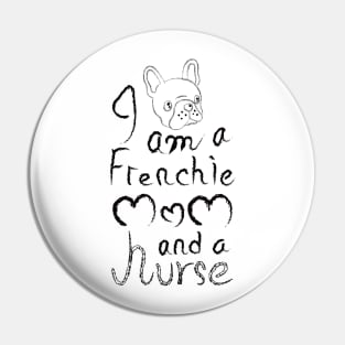 I am a Frenchie MOM and a Nurse Pin