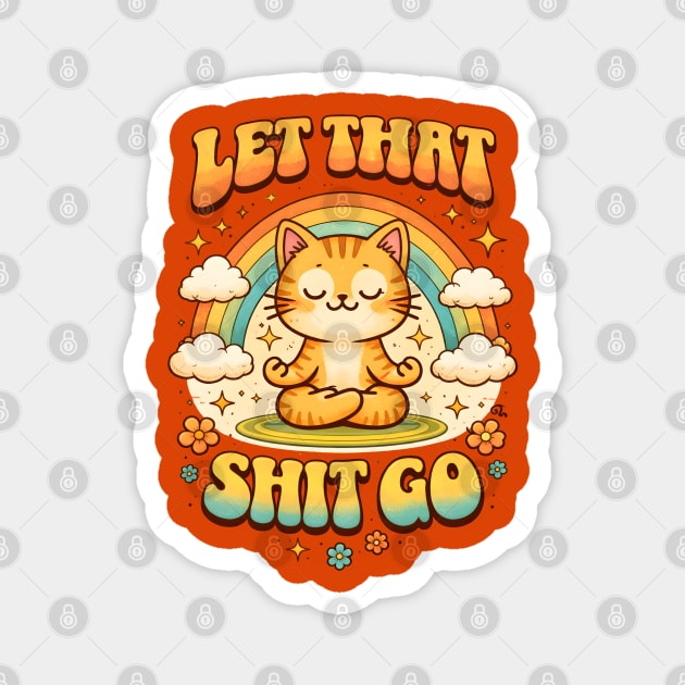 Let That Shit Go Cat Meditating Magnet by Champanie's Store