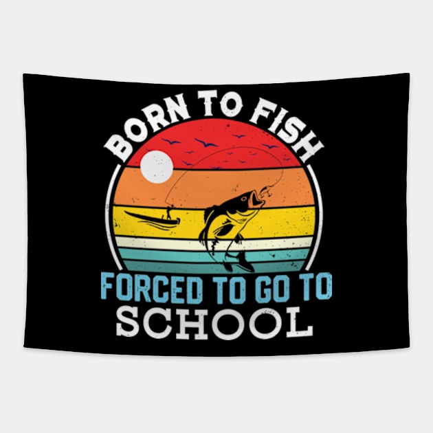 Born To Fish Forced To Go To School Tapestry by RiseInspired