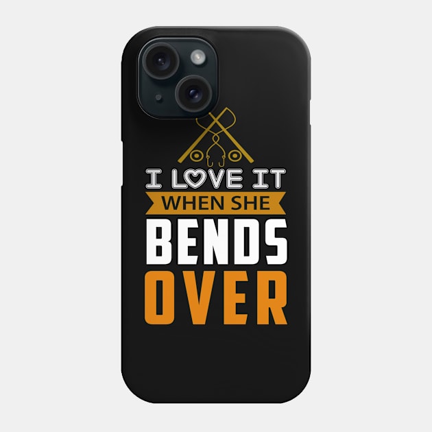 I Love It When She Bends Over Phone Case by siliana