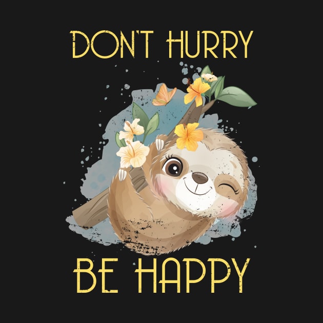 Dont Hurry Be Happy Sloth by shirtsyoulike