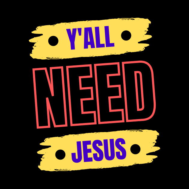 Y'all Need Jesus | Christian by All Things Gospel