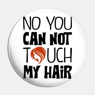 You can not touch my hair Pin