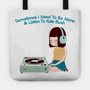 Sometimes I Need To Be Alone & Listen To Kate Bush Tote