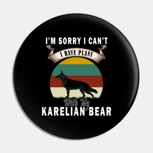 i'm sorry i can't i have plans with my karelian bear Pin