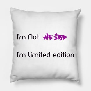 Funny Shirt, I am not weird I'm limited edition t shirt, I'm not weird I'm limited edition quote Pillow