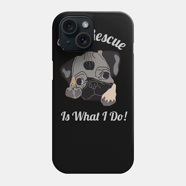 Dog Rescue Is What I do Phone Case by jmgoutdoors