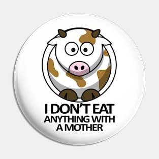 I Don't Eat Anything With a Mother Pin