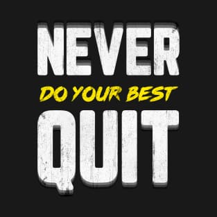 Never Do Your Best Quit T-Shirt